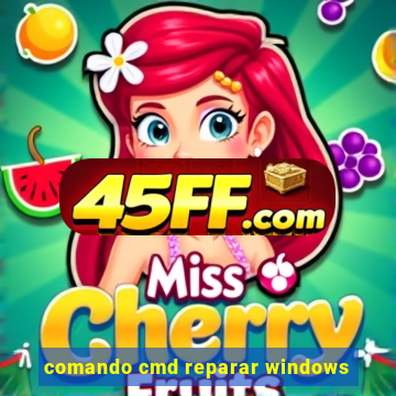 comando cmd reparar windows